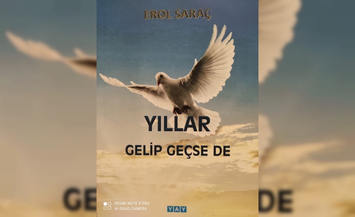 Erol Saraç’tan;  “Yıllar Gelip Geçse de”