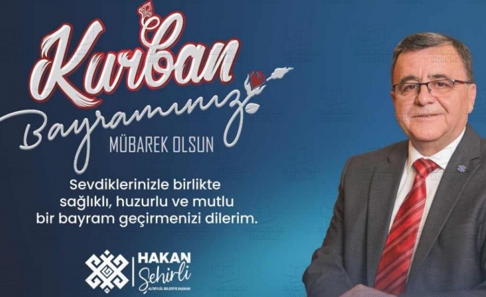 Başkan Şehirli'den kurban bayramı mesajı